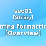 sec01 - String formatting [Overview]