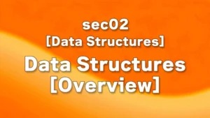 sec02 - Data Structures [Overview]