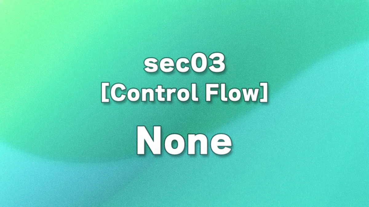 sec03 - Python None Explained: Meaning, Usage, and Common Pitfalls