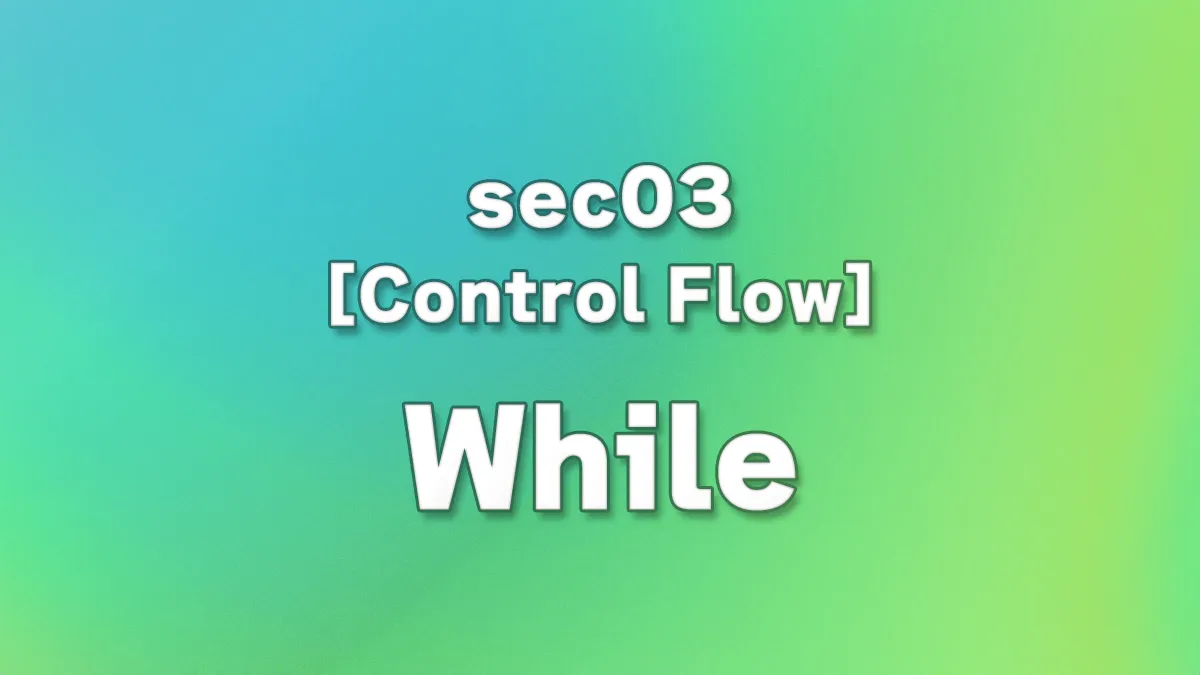 sec03 - Mastering Python while Loops: A Complete Guide to Conditional Looping