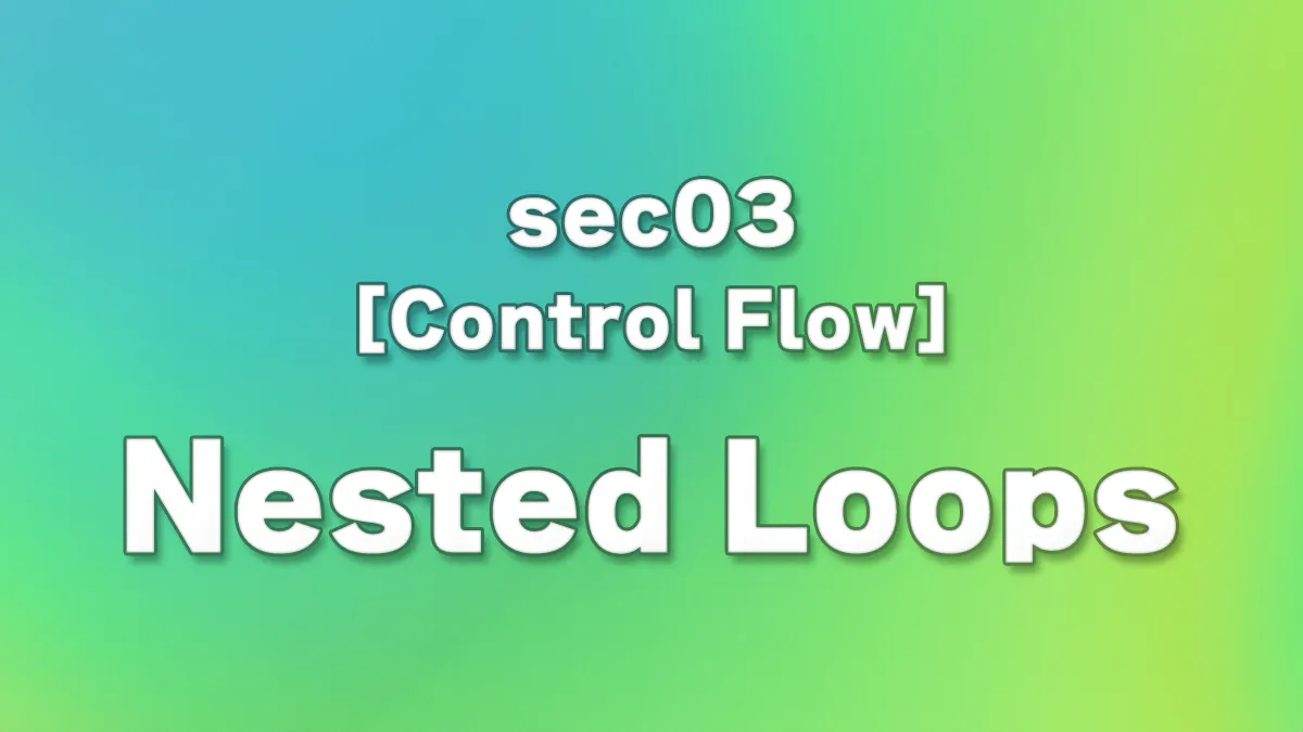 sec03 - Python Nested Loops Guide — Double Loops, break/continue, and Infinite Loop Prevention