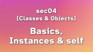 sec04 - Python Classes for Beginners: Understanding Instances, self, and init Clearly
