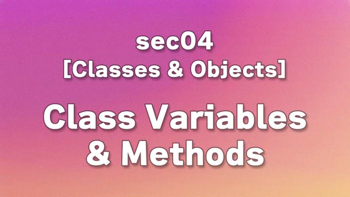sec04 - Python Class Variables, Class Methods, and Static Methods Explained Clearly