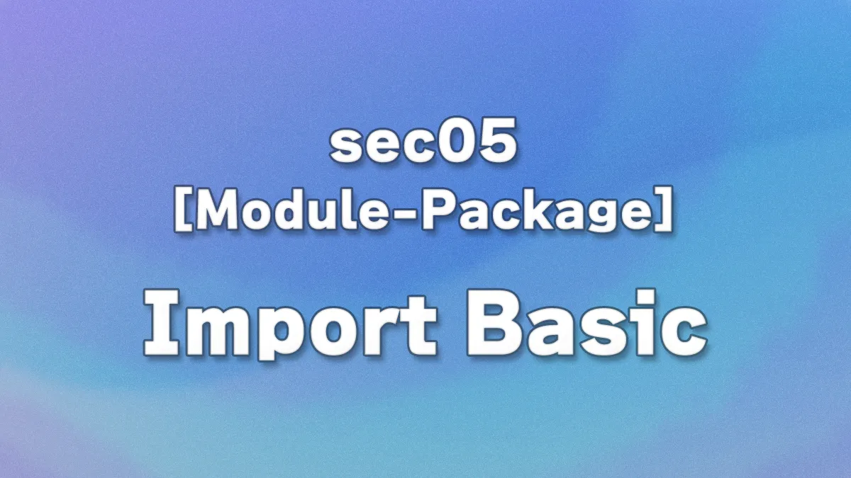 sec05 - Chapter 1: Python Tutorial: Master Modules, Packages, and the import Statement for Beginners