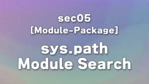 sec05 - Chapter 3: Understanding Python’s Module Search Process: sys.path and sys.modules Explained