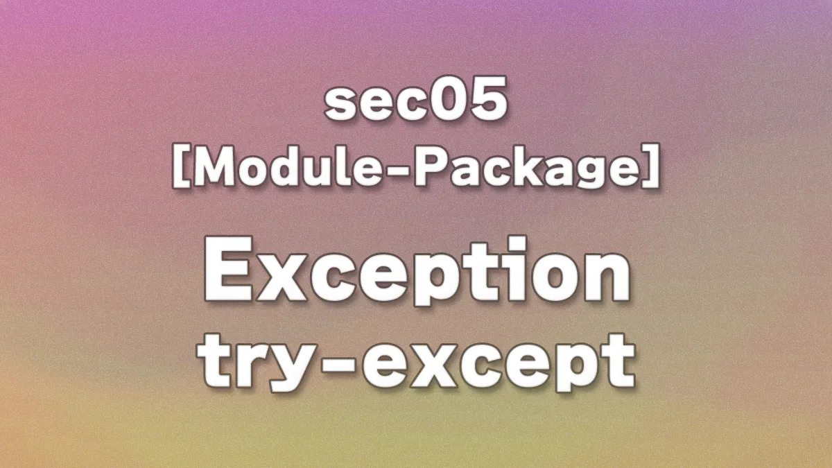 sec05 - Chapter 5: Beginner’s Guide to Python Exception Handling with Practical Project Examples