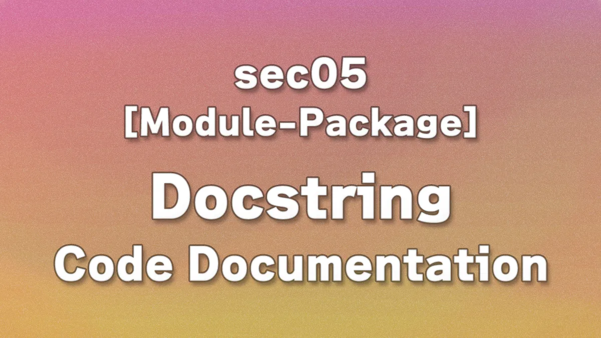 sec05 - Chapter 6: Python Docstrings: How to Use Them for Better Code Documentation and Maintainability